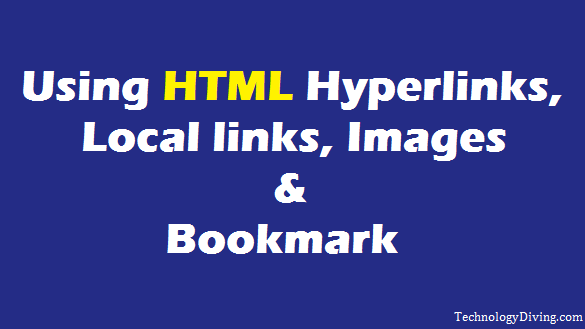 Declaring Hyperlinks, Local links, Images & bookmark using HTML – A tutorial