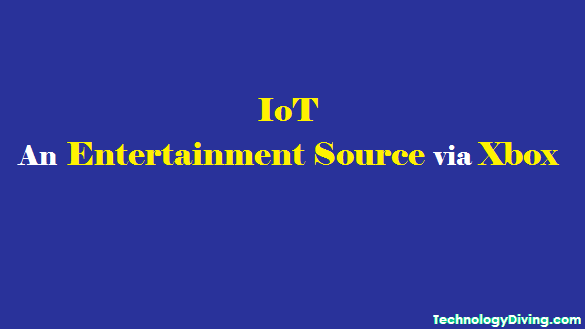 How IoT Can Serve As An Entertainment Source via Xbox?